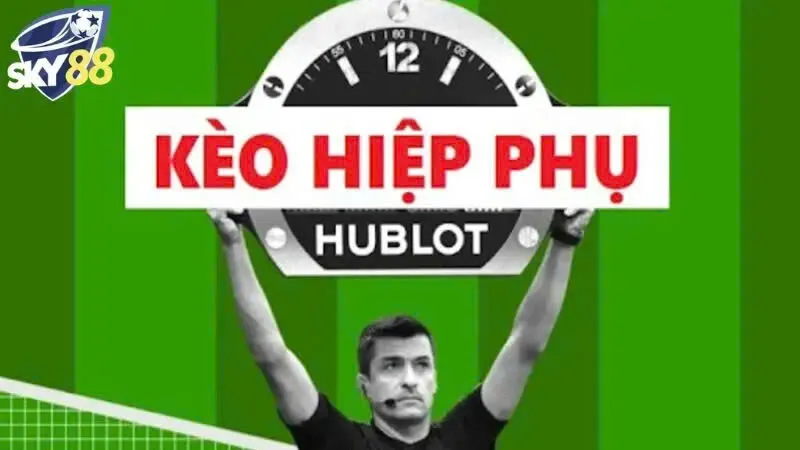 Tổng quan về kèo hiệp phụ sky88 khi cá độ bóng đá chi tiết 2 Chi tiết về kèo hiệp phụ Sky88 bóng đá