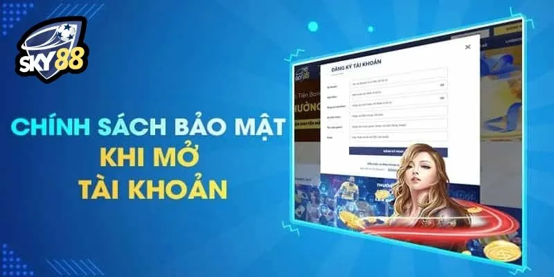 Chính Sách Bảo Mật SKY88 3 Anh em cần đảm bảo điền đầy đủ tất cả các thông tin cần thiết